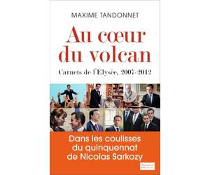 Au coeur du volcan : Carnets de l'Elysée, 2007-2012