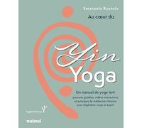 Au coeur du Yin Yoga - Un manuel de yoga lent