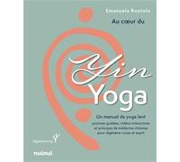 Au coeur du Yin Yoga - Un manuel de yoga lent