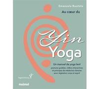 Au coeur du Yin Yoga - Un manuel de yoga lent Emanuela Ruotolo (Auteur), Baptiste Levy-Gastaud (Traduction)