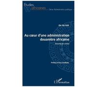 Au Coeur D'une Administration Douanière Africaine - Douane En Action