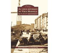 Au coeur historique du Vieux Marseille - Les 1er, 2e et 3e arrondissements