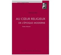 Au Coeur Religieux De L'époque Moderne - Etudes D'histoire