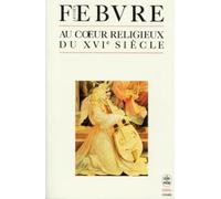 Au Coeur Religieux Du Xvieme Siecle. 2eme Edition