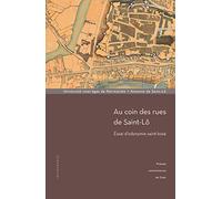 Au coin des rues de Saint-Lô : Essai d'odonymie saint-loise