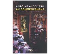 Au commencement - Antoine Audouard - Phebus - broché - Roman