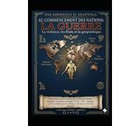 AU COMMENCEMENT DES NATIONS: LA GUERRE: LA VIOLENCE, LES ÉTATS ET LA GÉOPOLITIQUE