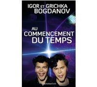 Au commencement du temps Igor Bogdanov (Auteur), Grichka Bogdanov (Auteur)