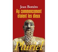 Au commencement étaient les dieux - Jean Bottéro - Hachette Pluriel Reference - Poche - Essai
