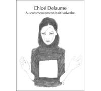 Au Commencement Etait L Adverbe - Chloé Delaume - Joca Seria - broché - Théâtre