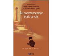 Au commencement était la voix André Green (Préface), Marie-France Castarède (Edité par), Gabrielle Konopczynski (Edité par)