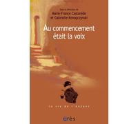 Au commencement était la voix La voix dans tous ses états - André Green - Eres - broché - Essai