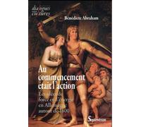 Au commencement était l''action Les idées de force et d''énergie en Allemagne autour de 1800 - PU Septentrion - Presses Universitaires Du Septen-Trion - broché - Essai