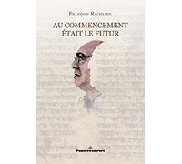 François Rachline – Au commencement était le futur – Essai – broché