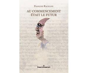 Au commencement était le futur Essai - François Rachline - Hermann - broché - Essai