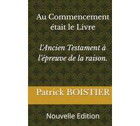 Au Commencement était le Livre, l'Ancien Testament à l'épreuve de la raison.: Nouvelle Edition