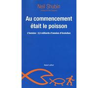 Au commencement était le poisson: L'homme : 3,5 milliards d'années d'évolution