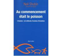 Au commencement était le poisson: L'homme : 3,5 milliards d'années d'évolution