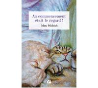 Au commencement était le regard ! - Marc Michiels - Du Pantheon Eds - broché - Poésie