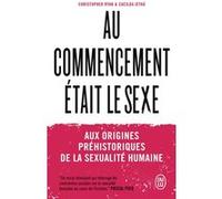 Au commencement était le sexe: Aux origines préhistoriques de la sexualité humaine