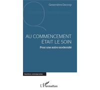 Au commencement était le soin Pour une autre modernité - Geneviève Decrop - L'harmattan - broché - Essai
