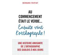 Au commencement était le verbe... Ensuite vint l'orthographe !