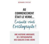 Au commencement était le verbe... Ensuite vint l'orthographe !