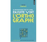 Au commencement était le verbe... ensuite vint l'orthographe ! - Bernard Fripiat - Points - Poche - Méthode de langue