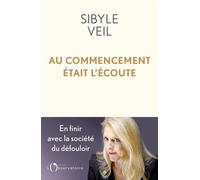 Au commencement était l'écoute Pour en finir avec la société du défouloir - Sibyle Veil - L'observatoire Eds De - broché - Essai