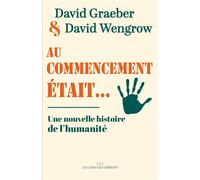 Au commencement était... Une nouvelle histoire de l'humanité - David Graeber - Les Liens Qui Liberent - broché - Essai