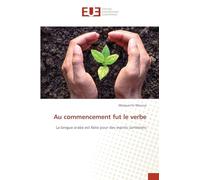 Au commencement fut le verbe: La langue arabe est faite pour des esprits cartésiens