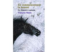 Au Commencement, La Beauté - De Chauvet À Lascaux
