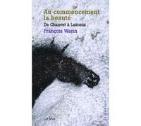 Au commencement la beauté - De Chauvet à Lascaux François Warin (Auteur)