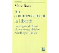 Au commencement la liberté: La religion de Kant réinventée par Fichte, Schelling et Tillich