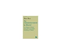 Au commencement la liberté La religion de Kant réinventée par Fichte, Schelling et Tillich - Marc Boss - Labor Et Fides - broché - Essai