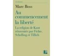 Au commencement la liberté: La religion de Kant réinventée par Fichte, Schelling et Tillich
