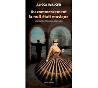 Au commencement la nuit était musique - Alissa Walser - Actes sud - broché - Roman