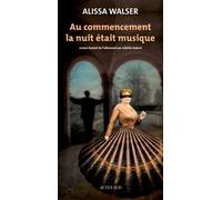 Au commencement la nuit était musique - Alissa Walser - Actes sud - broché - Roman