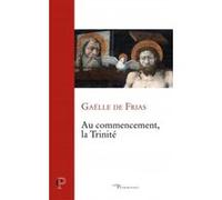 Au commencement, la Trinité FRIAS GAELLE DE (Auteur)