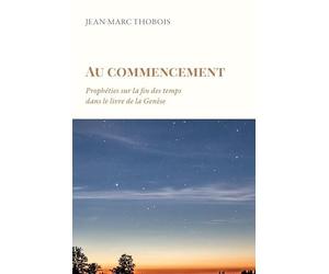 Au commencement - Prophéties sur la fin des temps dans le livre de la Genèse