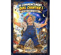 Au commencement...quel chantier! -Et Dieu créa le monde: Et Dieu créa le monde
