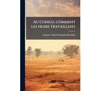 Au Congo, comment les noirs travaillent
