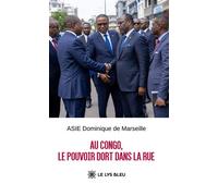 Au Congo, le pouvoir dort dans la rue - Dominique de Marseille Asie - Le Lys Bleu - broché - Essai