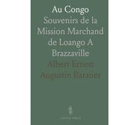 Au Congo: Souvenirs de la Mission Marchand de Loango A Brazzaville