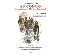 Au Congo : Souvenirs de la Mission Marchand. De Loango à Brazzaville Précédé de L’invention du Congo Français - Colonel Baratier - Paari - Makitec Sarl - broché - Essai