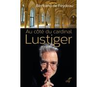 Au côté du cardinal Lustiger - FEYDEAU BERTRAND DE - Cerf - relié - Essai
