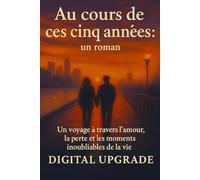 Au cours de ces cinq années : un roman: Un voyage à travers l'amour, la perte et les moments inoubliables de la vie
