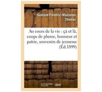 Au Cours De La Vie: Çà Et Là, Coups De Plume, Honneur Et Patrie, Souvenirs De Jeunesse
