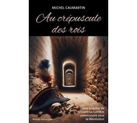 Au crépuscule des rois Une enquête de Vincent La Lumière commissaire sous la Révolution - Michel Caumartin - Librinova - broché - Roman