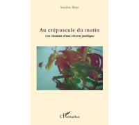 Au crépuscule du matin Ces chemins d'une rêverie poétique - Seydou Beye - L'harmattan - broché - Poésie
